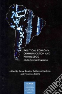Political Economy, Communication and Knowledge libro in lingua di Bolano Cesar (EDT), Mastrini Guillermo (EDT), Sierra Francisco (EDT), Fernandez Samuel (TRN)