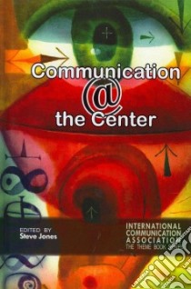 Communication @ the Center libro in lingua di Jones Steve (EDT)