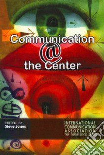 Communication @ the Center libro in lingua di Jones Steve (EDT), Gross Larry (FRW)