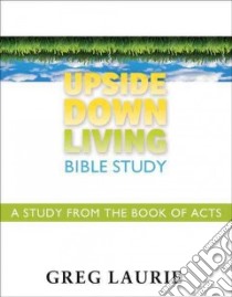 Upside Down Living Bible Study libro in lingua di Laurie Greg