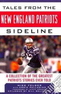 Tales from the New England Patriots Sideline libro in lingua di Felger Mike, Palladino Ernie (CON), Grogan Steve (FRW), Belichick Bill (AFT)