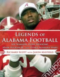 Legends of Alabama Football libro in lingua di Scott Richard, Mayfield Jason, Barker Jay (FRW)