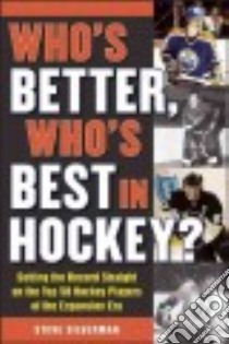 Who's Better, Who's Best in Hockey? libro in lingua di Silverman Steve