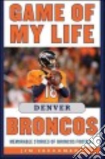 Game of My Life Denver Broncos libro in lingua di Saccomano Jim