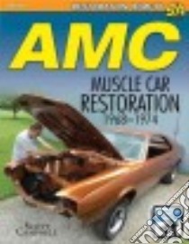 Amc Javelin, Amx, and Muscle Car Restoration 1968-1974 libro in lingua di Campbell Scott