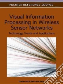Visual Information Processing in Wireless Sensor Networks libro in lingua di Ang Li-minn (EDT), Seng Kah Phooi (EDT)