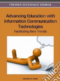 Advancing Education With Information Communication Technologies libro in lingua di Tomei Lawrence A. (EDT)