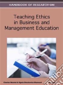 Handbook of Research on Teaching Ethics in Business and Management Education libro in lingua di Wankel Charles, Stachowicz-stanusch Agata