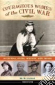 Courageous Women of the Civil War libro in lingua di Cordell M. R.