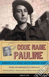 Code Name Pauline libro in lingua di Cornioley Pearl Witherington, Larroque Herve (CON), Atwood Kathryn J. (EDT)