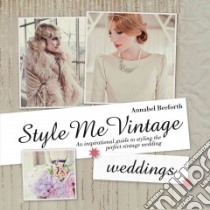 Style Me Vintage Weddings libro in lingua di Beeforth Annabel