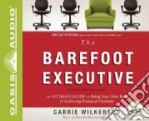 The Barefoot Executive (CD Audiobook) libro in lingua di Wilkerson Carrie