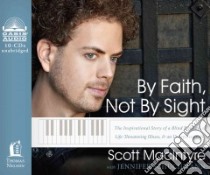 By Faith, Not by Sight (CD Audiobook) libro in lingua di Macintyre Scott, Schuchmann Jennifer (CON), MacIntyre Todd (NRT)