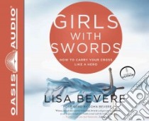 Girls With Swords (CD Audiobook) libro in lingua di Bevere Lisa