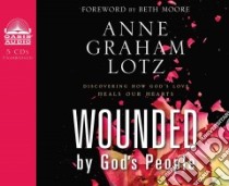 Wounded by God's People (CD Audiobook) libro in lingua di Lotz Anne Graham, Moore Beth (FRW)