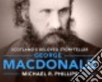 George Macdonald (CD Audiobook) libro in lingua di Phillips Michael R., Heller Johnny (NRT)
