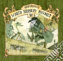 Gris Grimly's Wicked Nursery Rhymes III libro in lingua di Gris Grimly