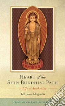 Heart of the Shin Buddhist Path libro in lingua di Shigaraki Takamaro, Matsumoto David (TRN)