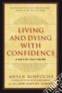 Living and Dying With Confidence libro in lingua di Rinpoche Anyen, Zangmo Allison Choying, Singh Kathleen Dowling (FRW)