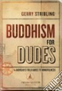 Buddhism for Dudes libro in lingua di Stribling Gerry