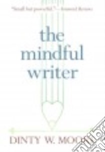 The Mindful Writer libro in lingua di Moore Dinty W.