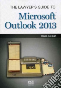 The Lawyer's Guide to Microsoft Outlook 2013 libro in lingua di Schorr Ben M.