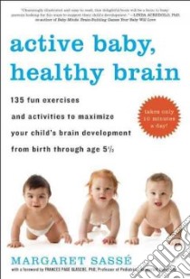 Active Baby, Healthy Brain libro in lingua di Sasse Margaret, Glascoe Frances Page Ph.D. (FRW)