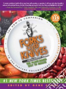 Forks over Knives libro in lingua di Stone Gene (EDT), Campbell T. Colin Ph.D. (FRW), Esselstyn Caldwell B. Jr. M.D. (FRW)