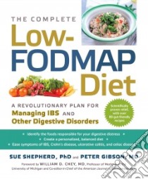 The Complete Low-Fodmap Diet libro in lingua di Shepherd Sue Ph.D., Gibson Peter, Chey William D. M.D. (FRW), O'Meara Mark (PHT)