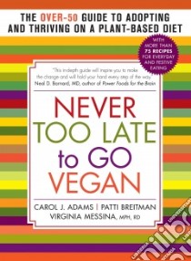 Never Too Late to Go Vegan libro in lingua di Adams Carol J., Breitman Patti, Messina Virginia