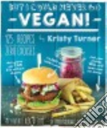 But I Could Never Go Vegan! libro in lingua di Turner Kristy, Miller Chris (PHT)