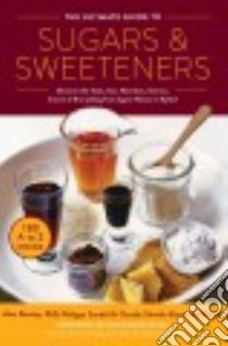 The Ultimate Guide to Sugars & Sweeteners libro in lingua di Barclay Alan Ph.D., Sandall Philippa, Shwide-slavin Claudia, Shwide-Slavin Claudia Ph.D. (FRW)