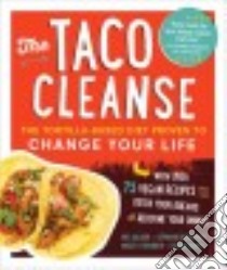 The Taco Cleanse libro in lingua di Allison Wes, Bogdanich Stephanie, Frisinger Molly R., Morris Jessica