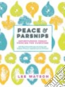 Peace & Parsnips libro in lingua di Watson Lee, Richardson Alistair (PHT)