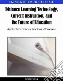 Distance Learning Technology, Current Instruction, and the Future of Education libro in lingua di Song Holim (EDT)