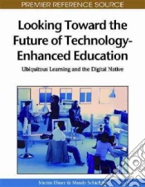 Looking Toward the Future of Technology-Enhanced Education libro in lingua di Ebner Martin (EDT), Schiefner Mandy (EDT)