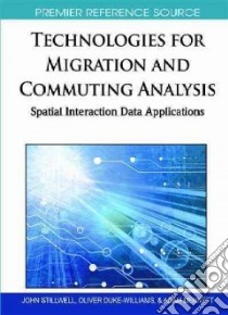 Technologies for Migration and Communting Analysis libro in lingua di Stillwell John (EDT), Duke-Williams Oliver (EDT), Dennett Adam (EDT)