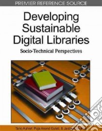 Developing Sustainable Digital Libraries libro in lingua di Ashraf Tariq (EDT), Gulati Puja Anand (EDT)