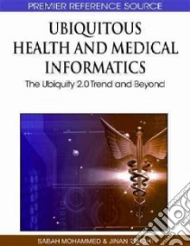 Ubiquitous Health and Medical Informatics libro in lingua di Mohammed Sabah (EDT), Fiaidhi Jinan (EDT)