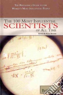 The 100 Most Influential Scientists of All Time libro in lingua di Rogers Kara (EDT)