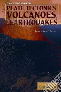 Plate Tectonics, Volcanoes, and Earthquakes libro in lingua di Rafferty John P. (EDT)