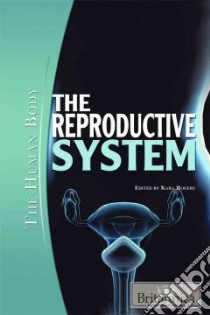 The Reproductive System libro in lingua di Rogers Kara (EDT)