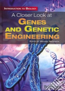 A Closer Look at Genes and Genetic Engineering libro in lingua di Anderson Michael (EDT)