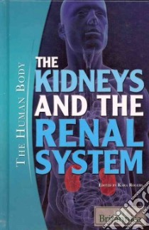 The Kidneys and the Renal System libro in lingua di Rogers Kara (EDT)