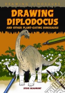 Drawing Diplodocus and Other Plant-Eating Dinosaurs libro in lingua di Beaumont Steve
