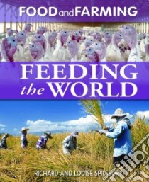 Feeding the World libro in lingua di Spilsbury Richard, Spilsbury Louise