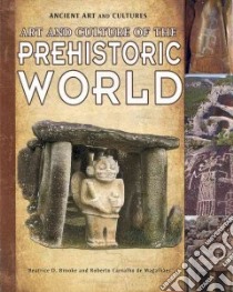 Art and Culture of the Prehistoric World libro in lingua di Brooke Beatrice D., De Magalhaes Roberto Carvalho