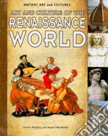 Art and Culture of the Renaissance World libro in lingua di Murphy Lauren, Matthews Rupert