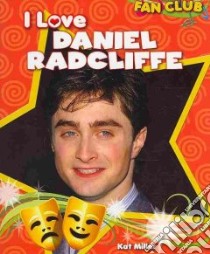 I Love Daniel Radcliffe libro in lingua di Miller Kat
