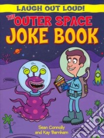 The Outer Space Joke Book libro in lingua di Connolly Sean, Barnham Kay